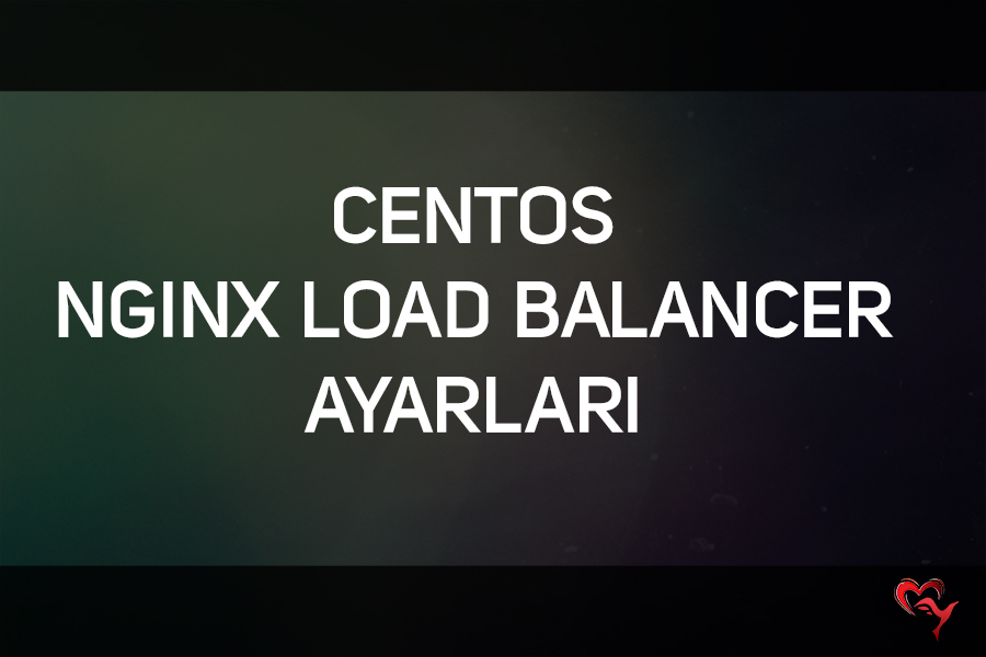 Centos üzerinde Nginx Load Balancer Ayarlama