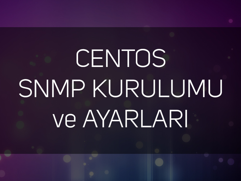 Centos SNMP Kurulum ve Yapılandırması