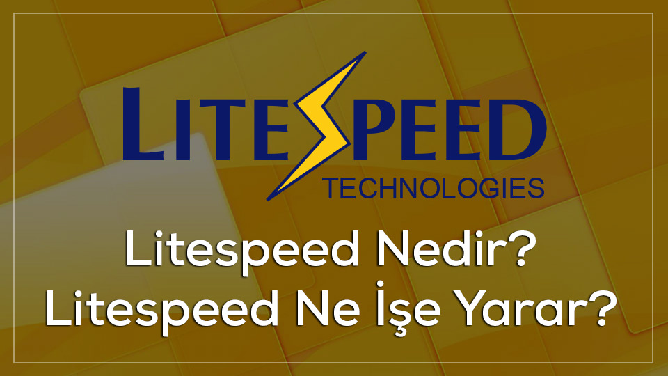 Litespeed Nedir? Ne işe yarar?