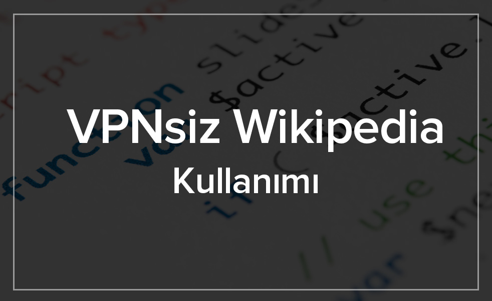 VPN Kullanmadan Wikipedia’ya Giriş